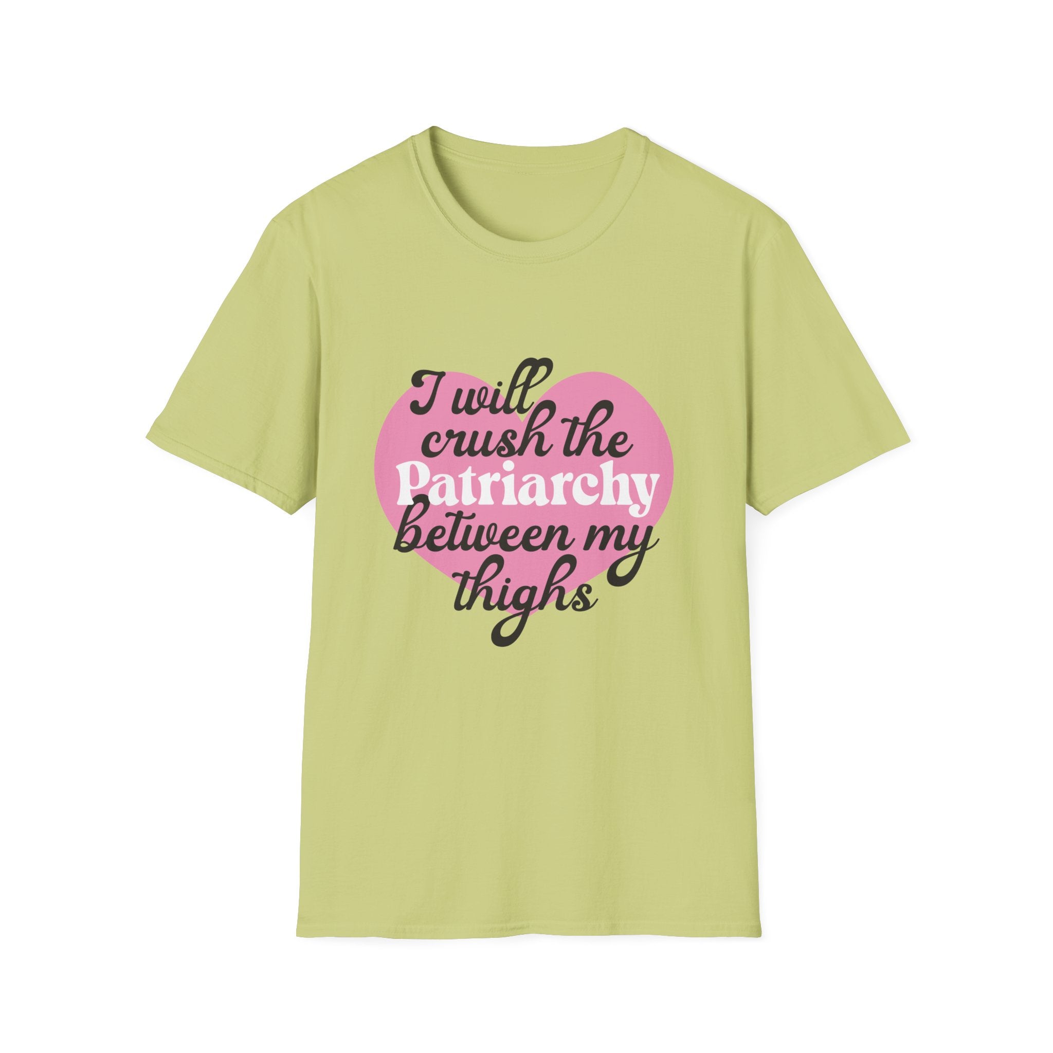 Crush the Patriarchy Between My Thighs - Unisex T-Shirt