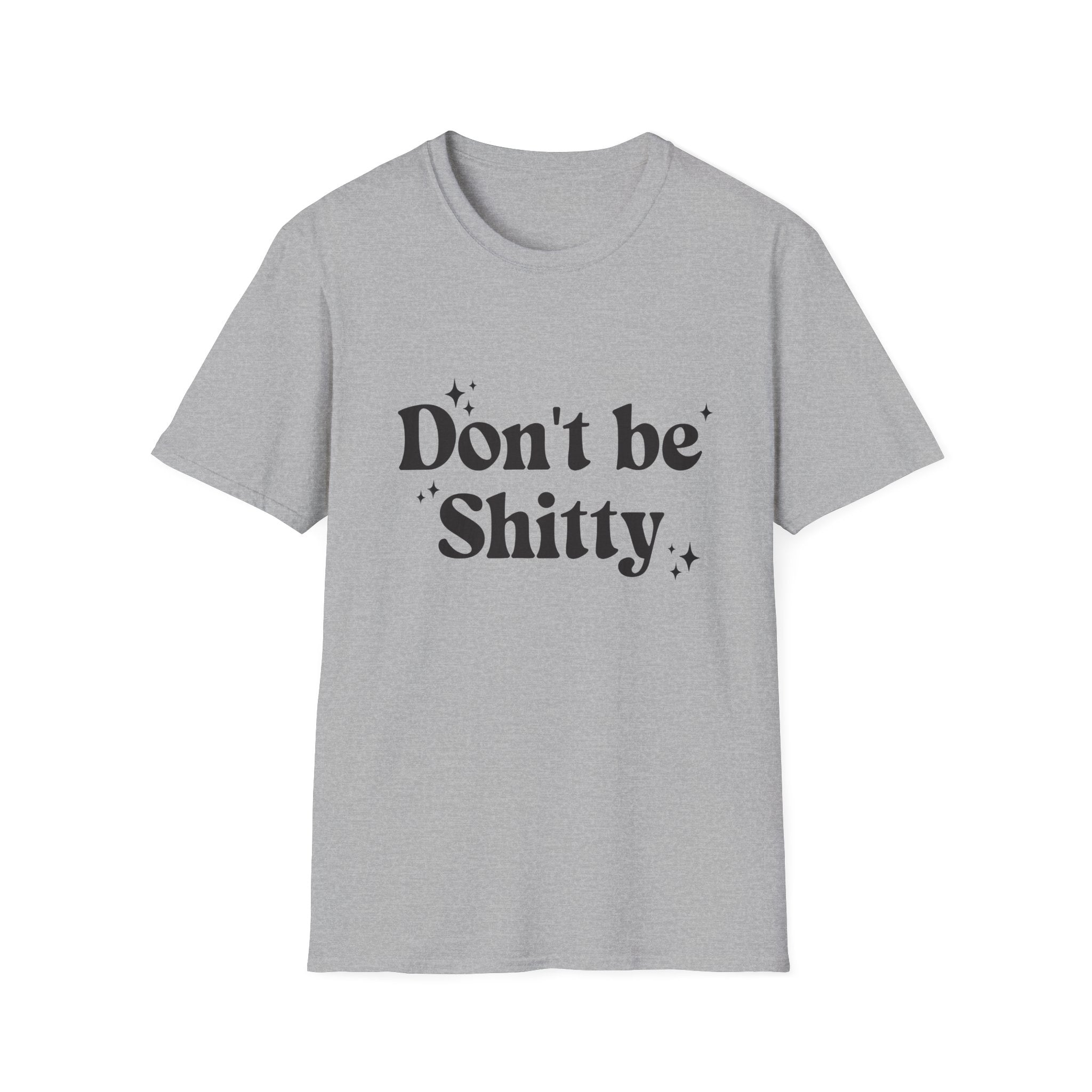 Don't Be Shitty - Unisex T-Shirt