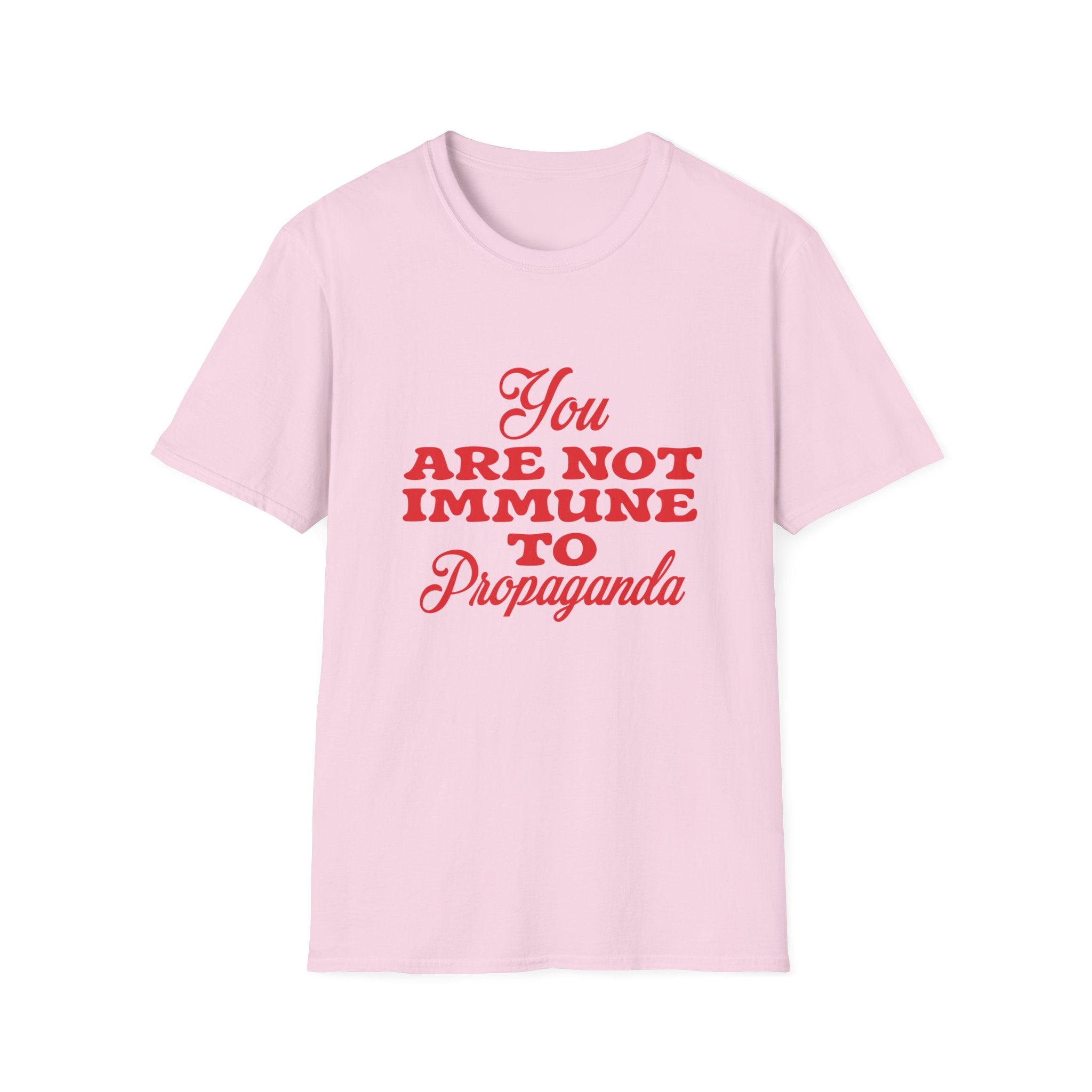 You Are Not Immune to Propaganda - Unisex T-Shirt