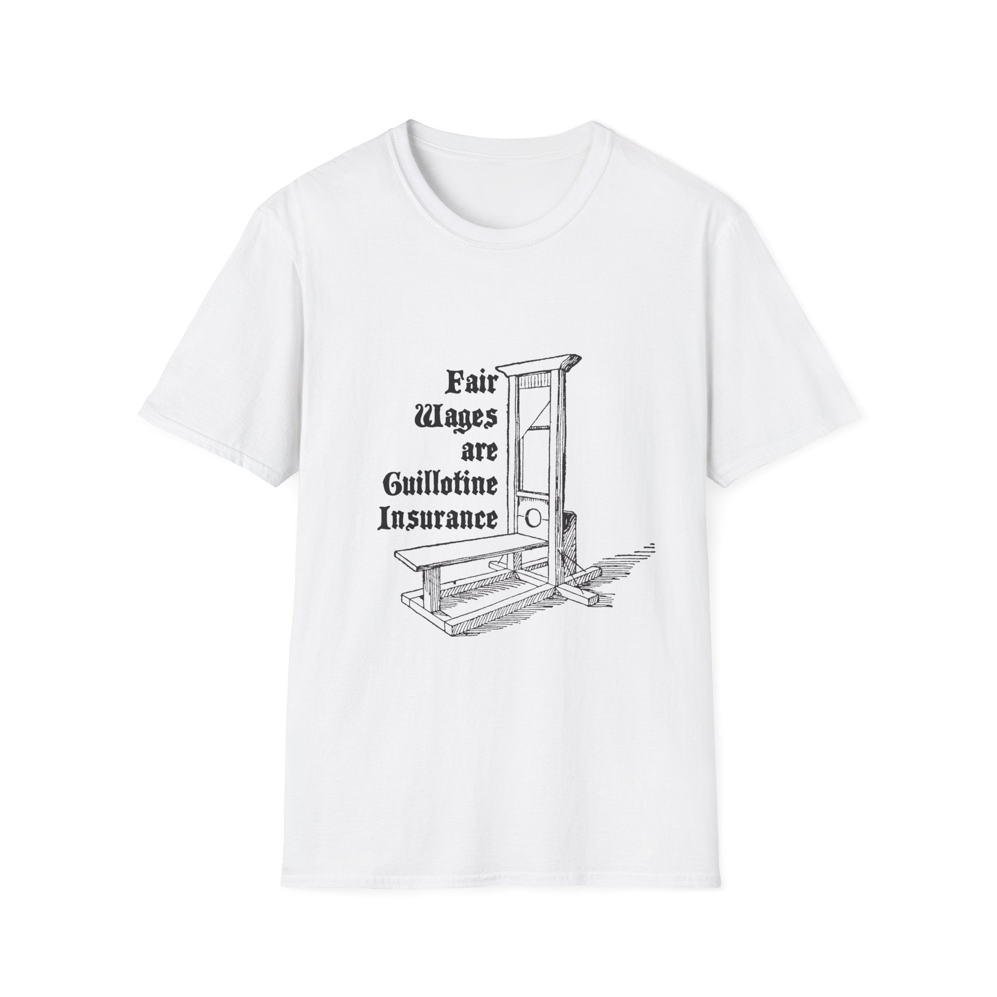 Fair Wages are Guillotine Insurance - Unisex T-Shirt
