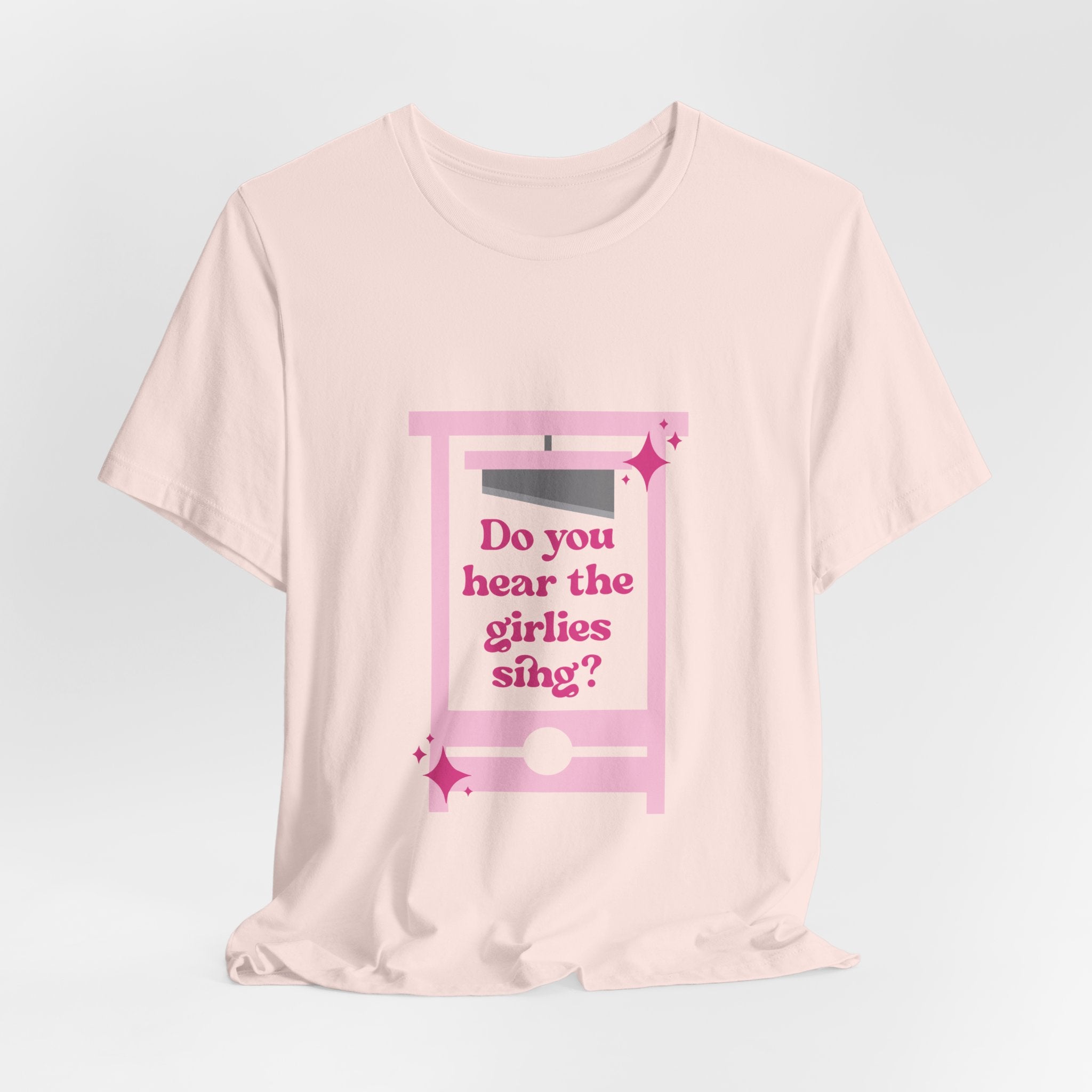 Do You Hear the Girlies Sing? - Unisex T-Shirt