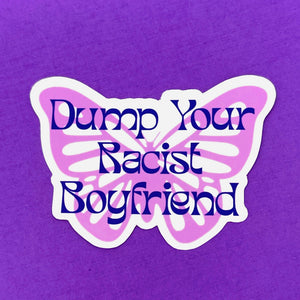 Dump Your Racist Boyfriend - Vinyl Sticker Sticker Restrained Grace