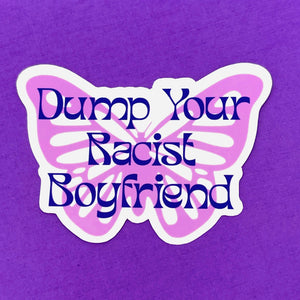Dump Your Racist Boyfriend - Vinyl Sticker Sticker Restrained Grace