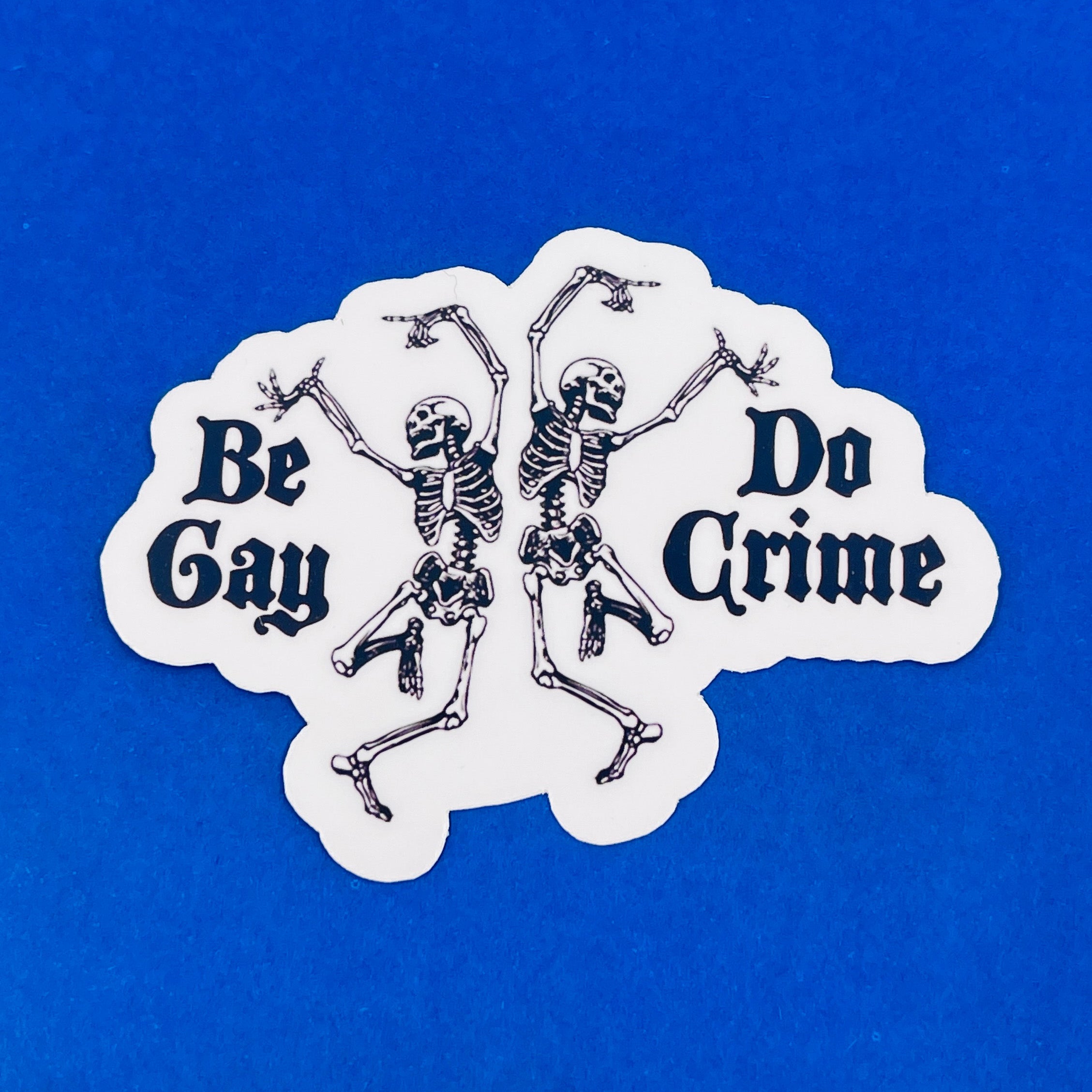 Be Gay Do Crime - Vinyl Sticker Sticker Restrained Grace