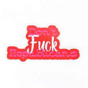 Don't Fuck Republicans - Vinyl Sticker Sticker Restrained Grace