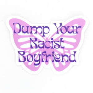 Dump Your Racist Boyfriend - Vinyl Sticker Sticker Restrained Grace