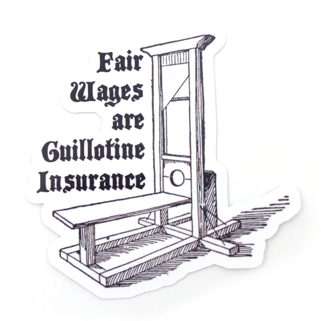 Fair Wages Are Insurance Guillotine - Vinyl Sticker Sticker Restrained Grace