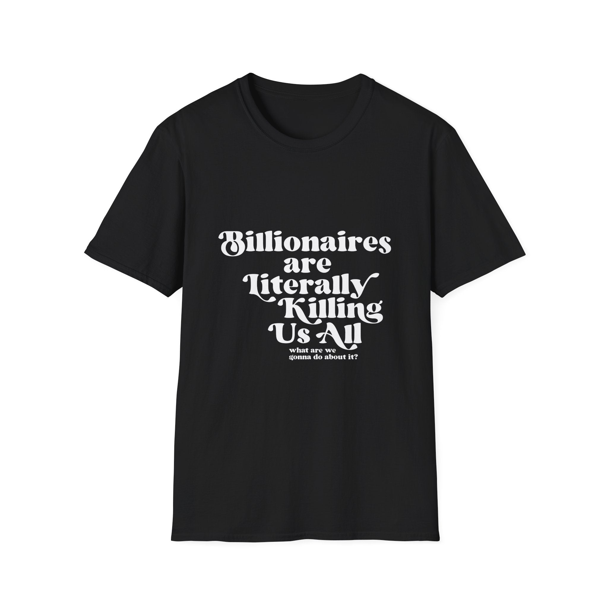 Billionaires are Killing Us All - Unisex T-Shirt