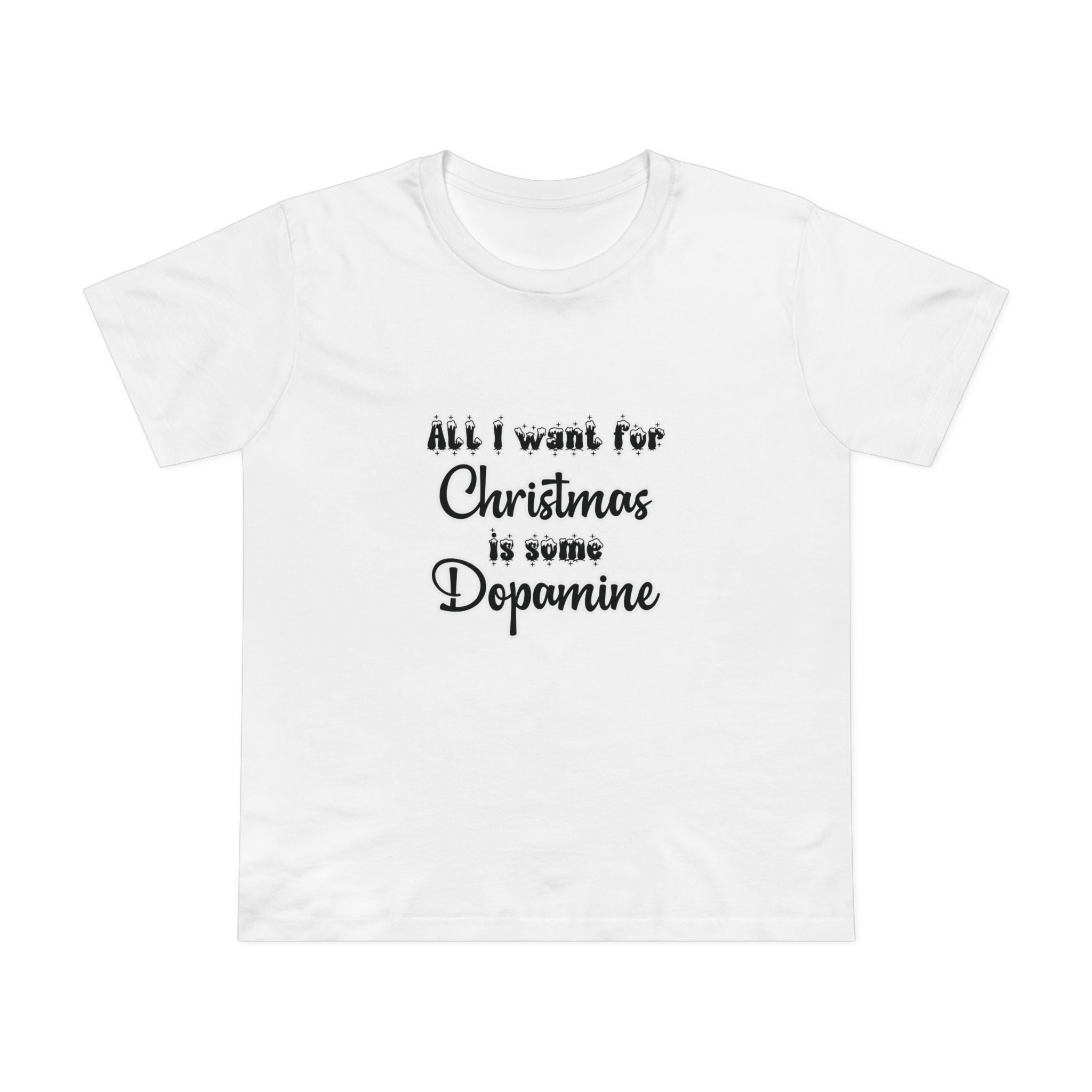 All I Want for Christmas is Some Dopamine -  Maple Tee