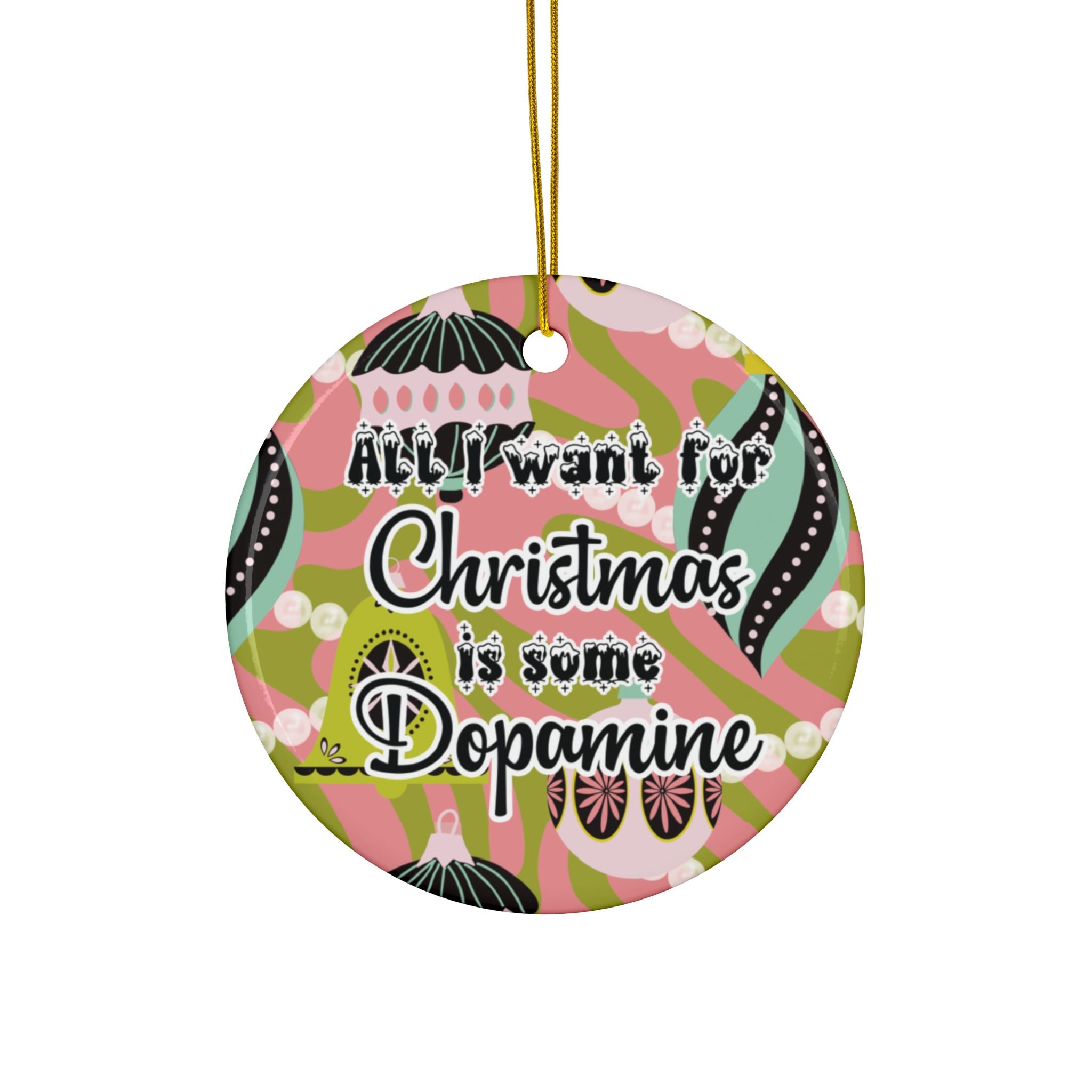 All I Want for Christmas is Some Dopamine - ADHD Ceramic Ornament