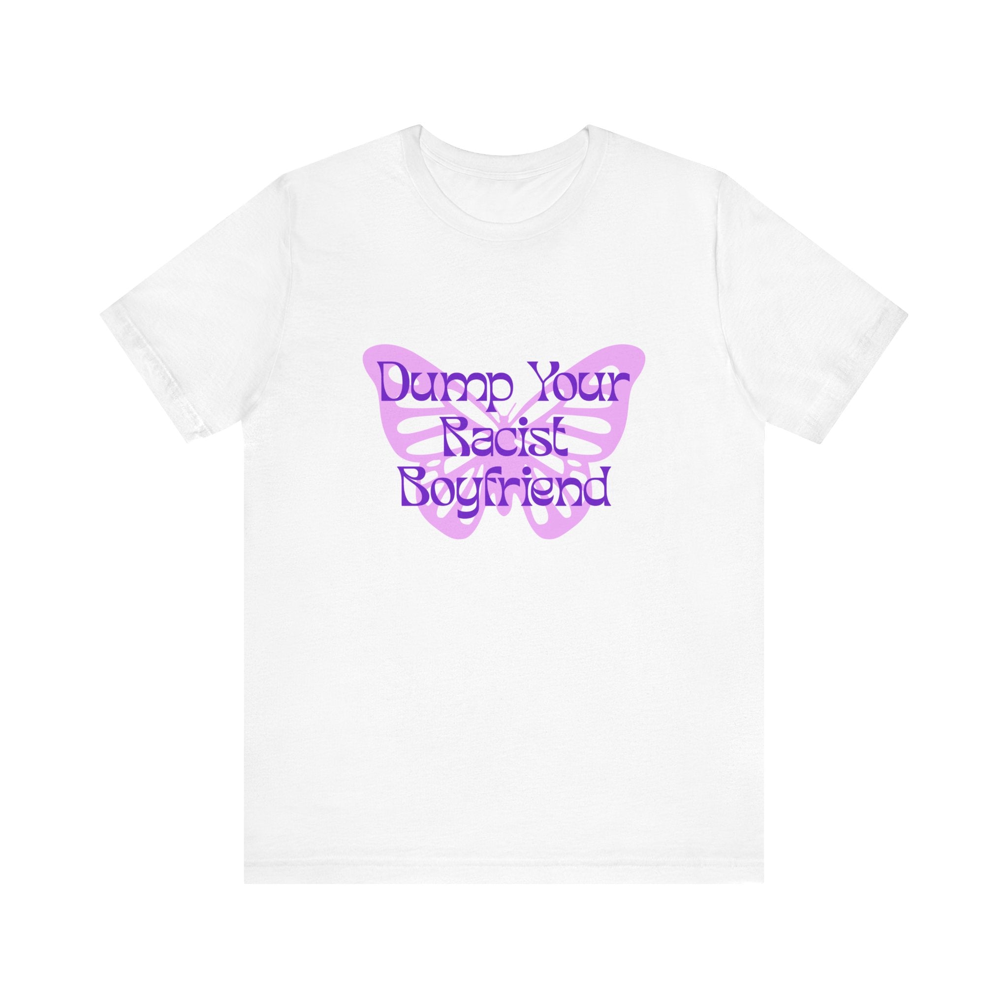 Dump Your Racist Boyfriend Unisex T-Shirt