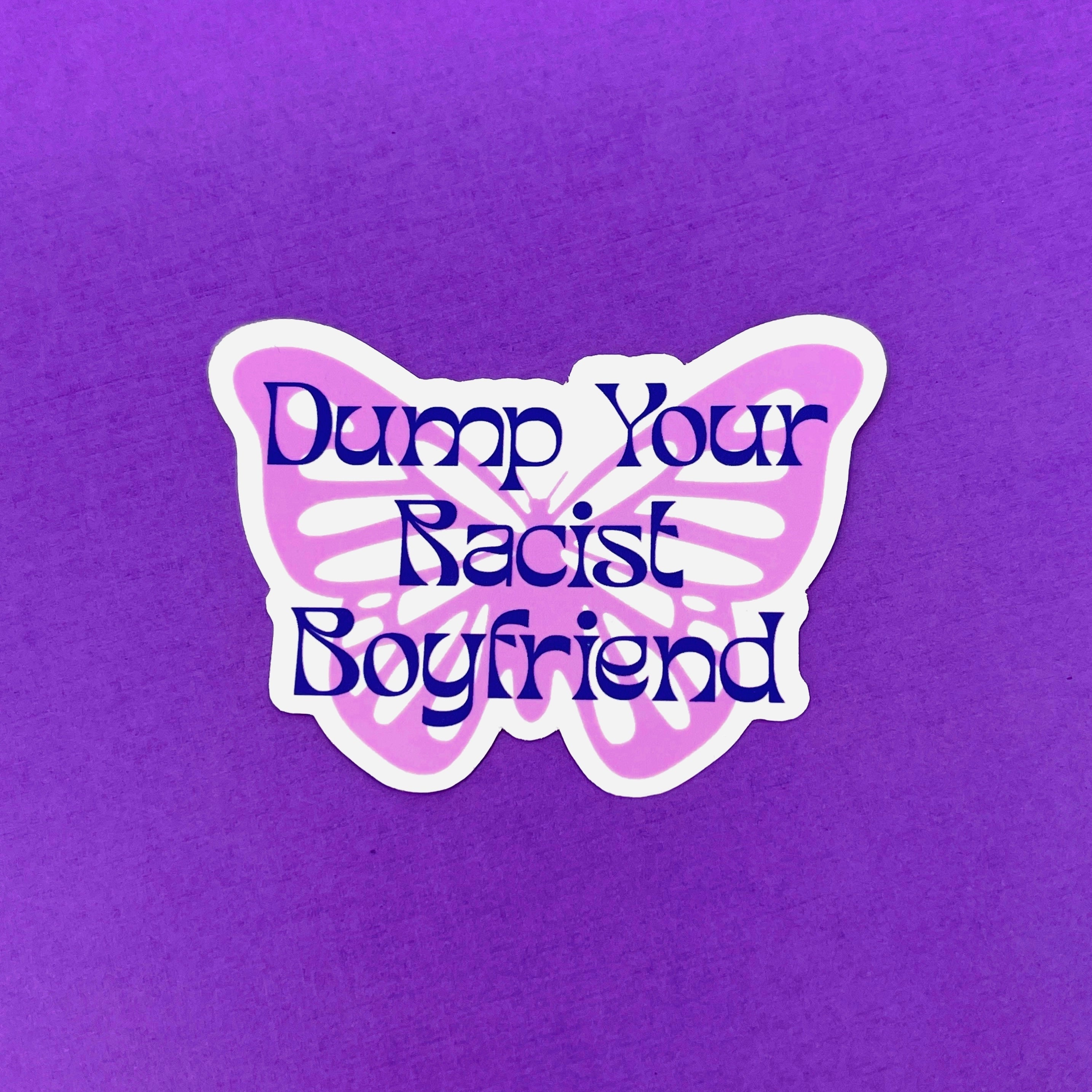 Dump Your Racist Boyfriend - Vinyl Sticker Sticker Restrained Grace   